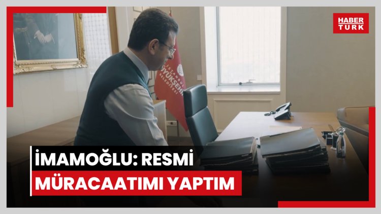 İmamoğlu: Resmi müracaatımı yaptım