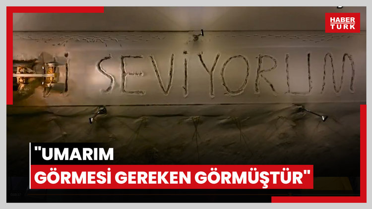 "Umarım görmesi gereken görmüştür"