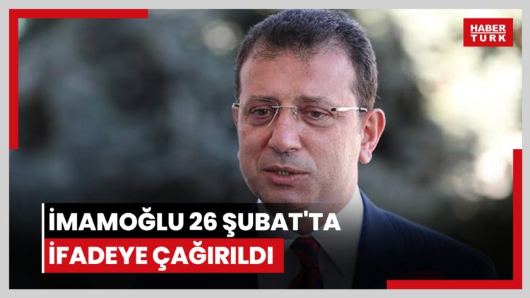 İmamoğlu 26 Şubat'ta ifadeye çağırıldı