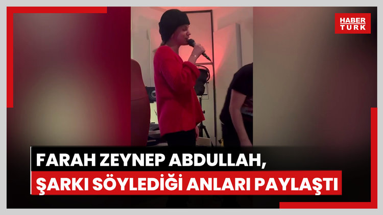 Farah Zeynep Abdullah, şarkı söylediği anları paylaştı