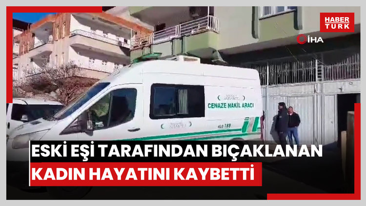 Gaziantep'te eski eşi tarafından bıçaklanan kadın hayatını kaybetti