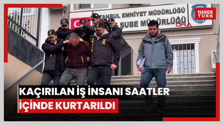 Kaçırılan iş insanı polis ekipleri tarafından saatler içinde kurtarıldı