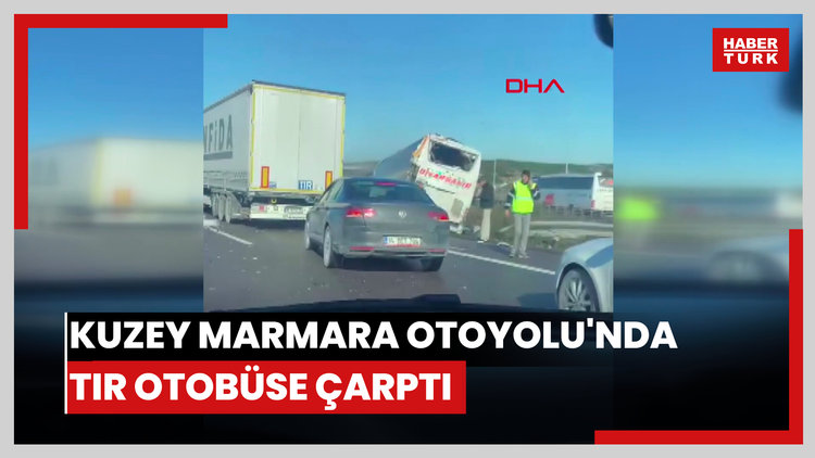 Kuzey Marmara Otoyolu'nda TIR otobüse çarptı