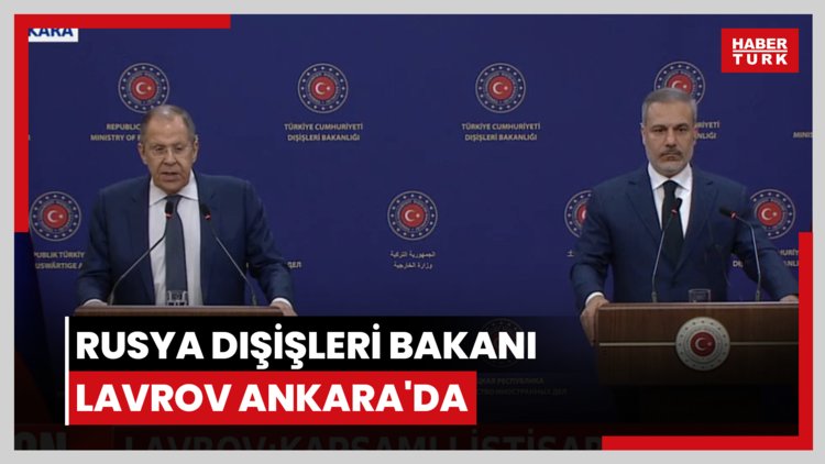 Rusya Dışişleri Bakanı Lavrov Ankara'da