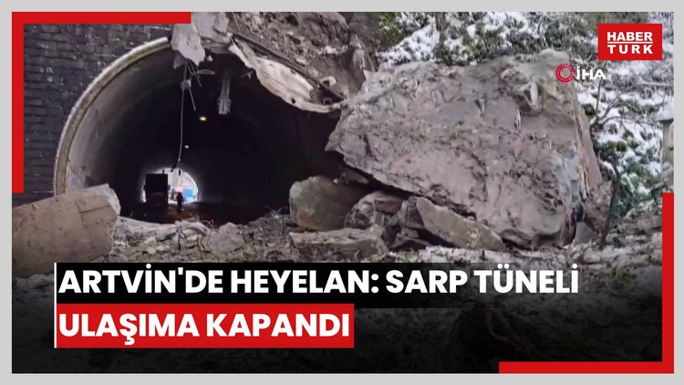 Artvin'de heyelan: Sarp tüneli ulaşıma kapandı
