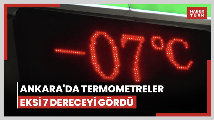Ankara'da termometreler eksi 7 dereceyi gördü