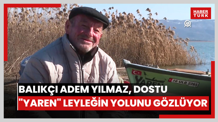 Balıkçı Adem Yılmaz, dostu "Yaren" leyleğin yolunu gözlüyor