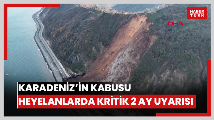 Karadeniz'in kabusu heyelanlarda kritik 2 ay uyarısı