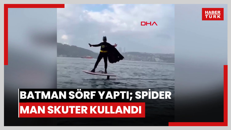 Bebek Sahili'nde Batman sörf yaptı; Spider Man skuter kullandı