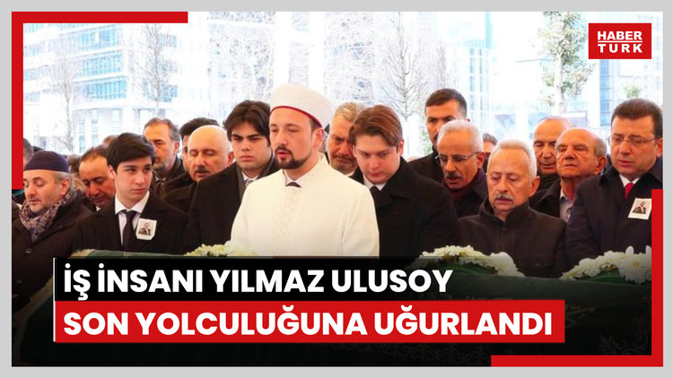 İş insanı Yılmaz Ulusoy son yolculuğuna uğurlandı