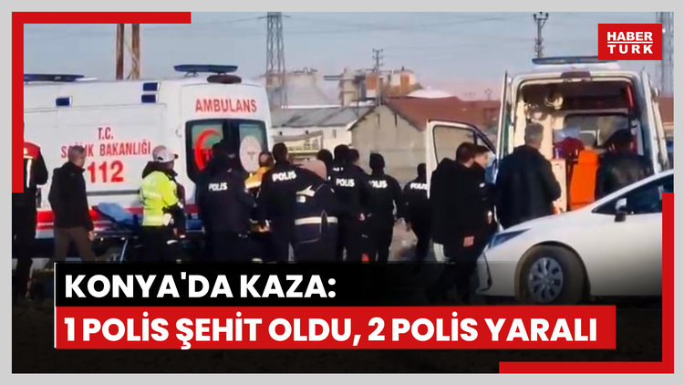 Konya'da kaza: 1 polis şehit oldu, 2 polis yaralandı