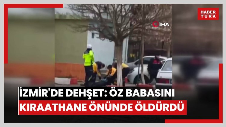 İzmir'de dehşet: Öz babasını kıraathane önünde öldürdü