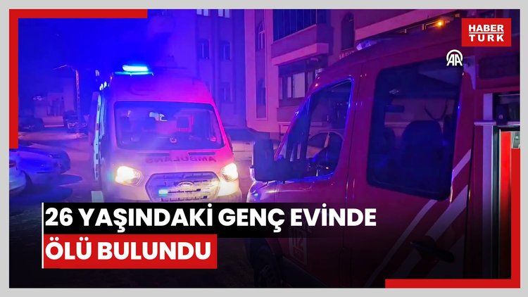 26 yaşındaki genç evinde ölü bulundu