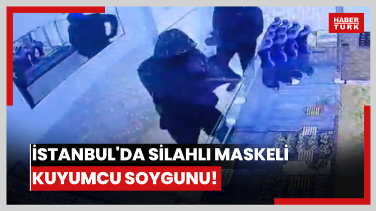 İstanbul'da silahlı maskeli kuyumcu soygunu!