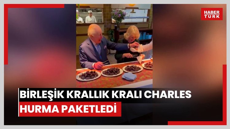 Birleşik Krallık Kralı Charles hurma paketledi