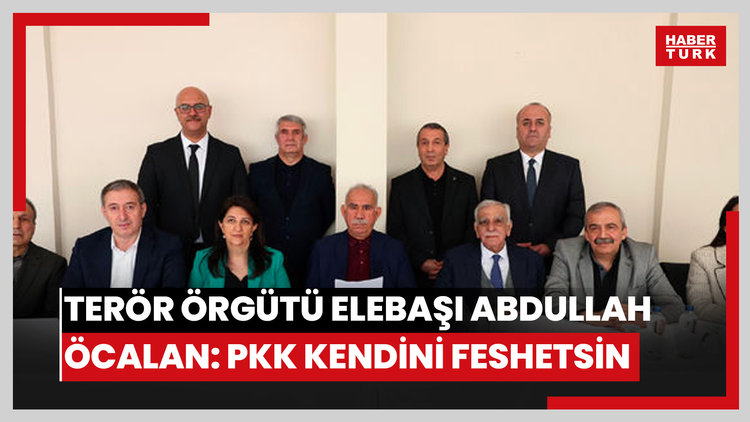 Terör örgütü elebaşı Abdullah Öcalan: PKK kendini feshetsin