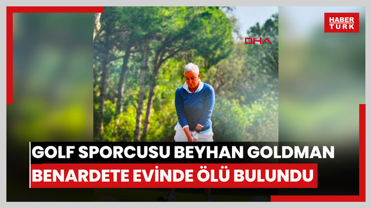 İş insanı, golf sporcusu Beyhan Goldman Benardete evinde ölü bulundu