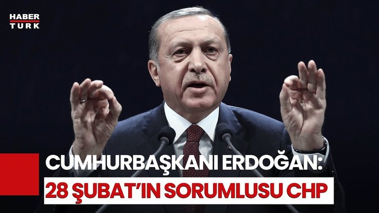 Cumhurbaşkanı Erdoğan: 28 Şubat&#039;ın Sorumlusu CHP&#039;dir