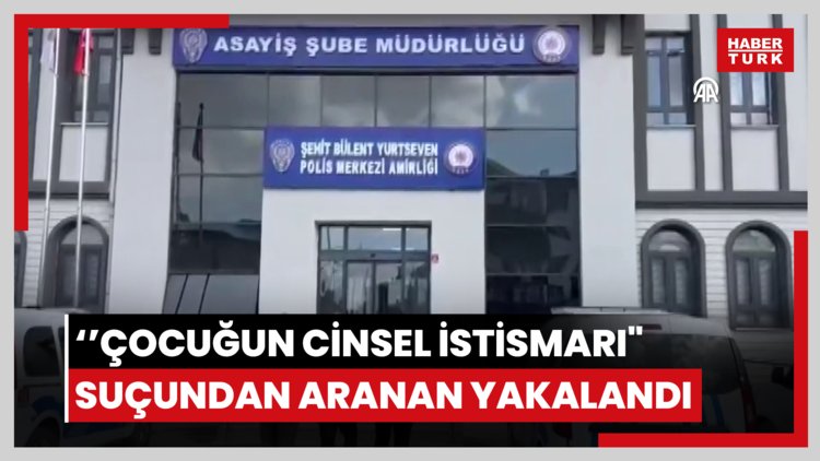 "Çocuğun cinsel istismarı" suçundan aranan hükümlü yakalandı