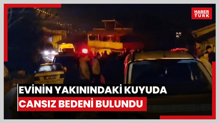 Evinin yakınındaki kuyuda cansız bedeni bulundu