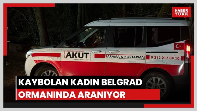Kaybolan kadın Belgrad ormanında aranıyor