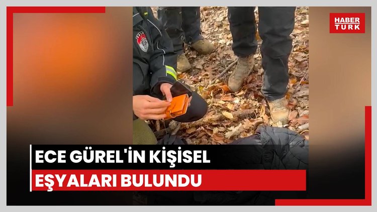Ece Gürel'in cep telefonu ve kişisel eşyaları bulundu