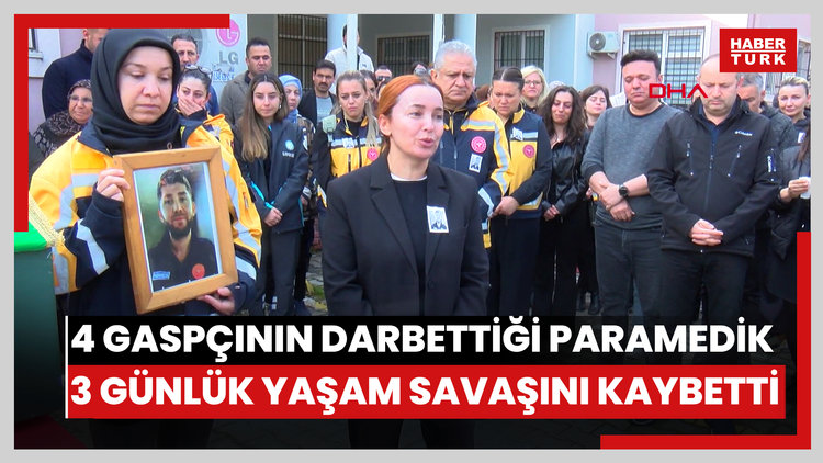 4 gaspçının darbettiği paramedik, 3 günlük yaşam savaşını kaybetti