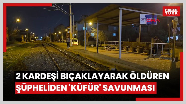Banka oturan 2 kardeşi bıçaklayarak öldüren şüpheliden 'küfür' savunması