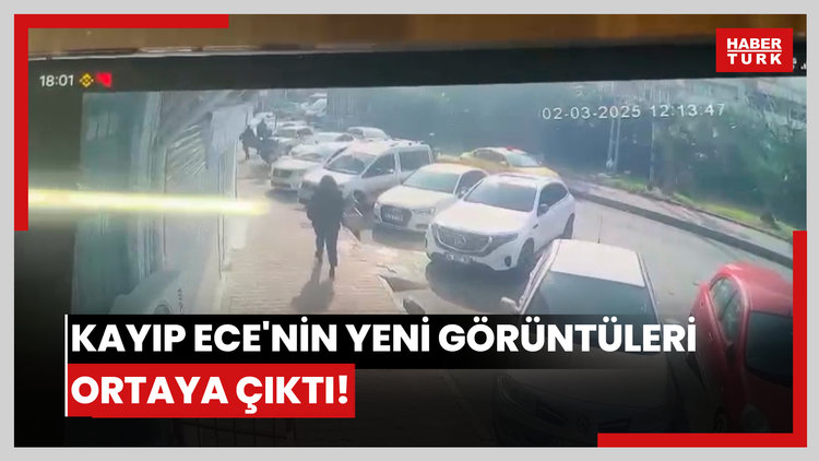Kayıp Ece'nin yeni görüntüleri ortaya çıktı!