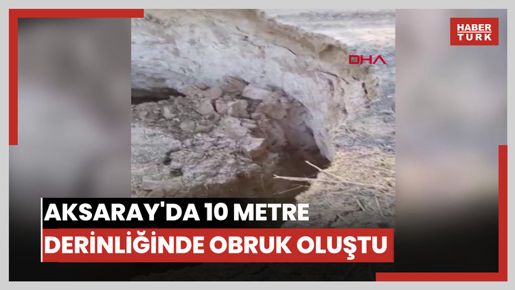 Aksaray'da 10 metre derinliğinde obruk oluştu