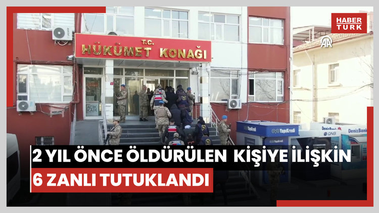 2 yıl önce bir kişinin öldürülmesine ilişkin 6 zanlı tutuklandı