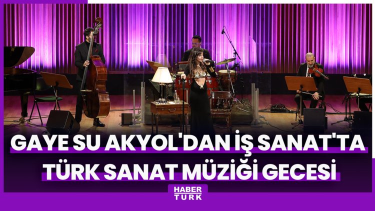Gaye Su Akyol'dan İş Sanat'ta Türk Sanat Müziği gecesi