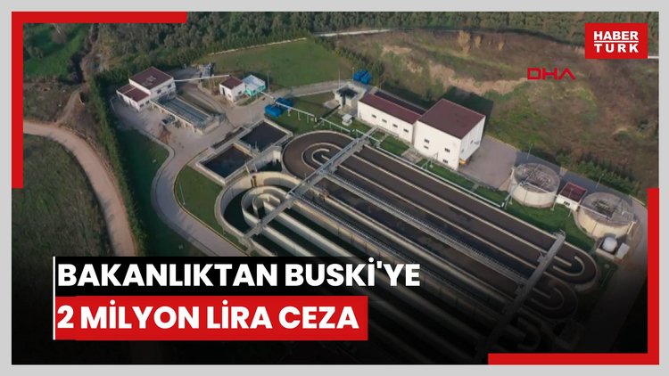 Bakanlıktan BUSKİ'ye 2 milyon lira ceza