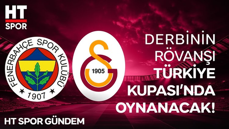 Türkiye Kupası'nda Erken Final Niteliğinde Eşleşme! - HT Spor Gündem