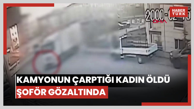 Kamyonun çarptığı kadın öldü, şoför gözaltında