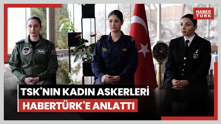 TSK'nın kadın askerleri Habertürk'e anlattı