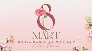 8 Mart Dünya Kadınlar Günü kutlu olsun!