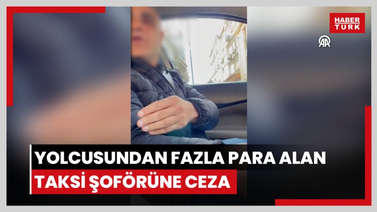 Yolcusundan fazla para alan taksi şoförüne ceza