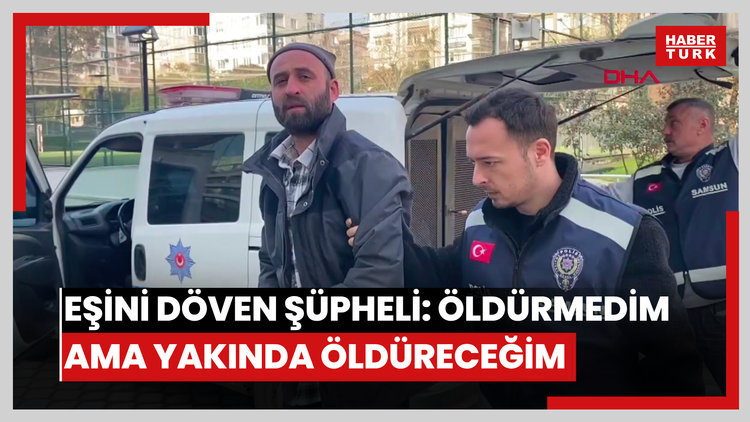 Eşini döven şüpheli: Öldürmedim ama yakında öldüreceğim