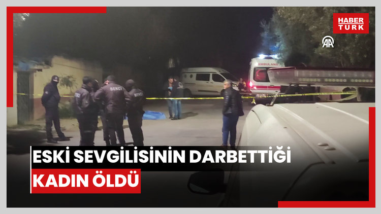 Eski sevgilisinin darbettiği kadın öldü