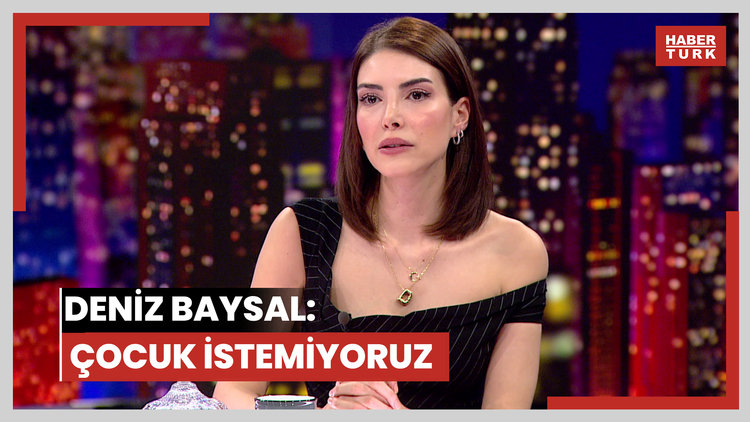 Deniz Baysal: Çocuk istemiyoruz
