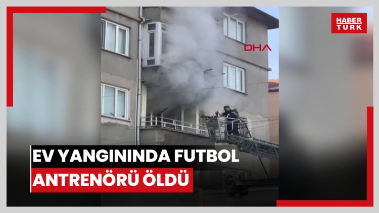 Ev yangınında futbol antrenörü öldü