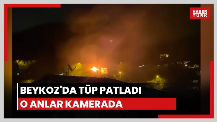 Beykoz'da tüp patladı, o anlar kamerada