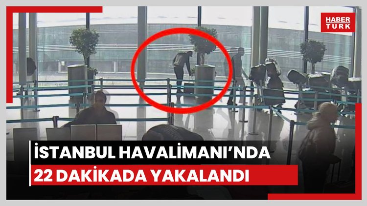 İstanbul Havalimanı'nda 22 dakikada yakalandı