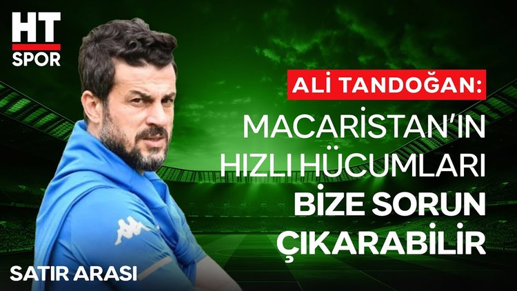 Ali Tandoğan, Türkiye - Macaristan maçını HT Spor'a yorumladı - Satır Arası