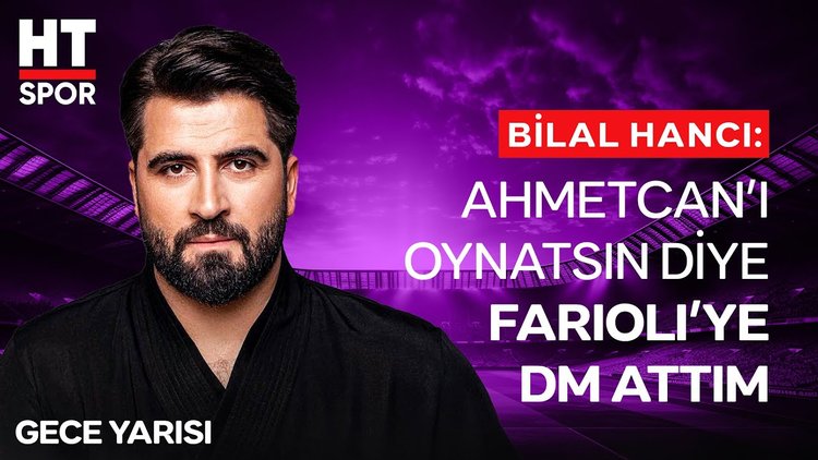 Bilal Hancı'nın güldüren Farioli anısı - Gece Yarısı