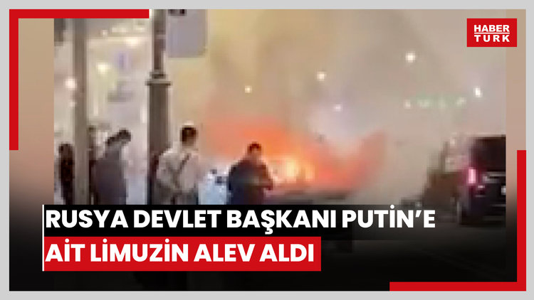Rusya Devlet Başkanı Putin'e ait limuzin alev aldı