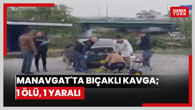Manavgat'ta bıçaklı kavga; 1 ölü, 1 yaralı
