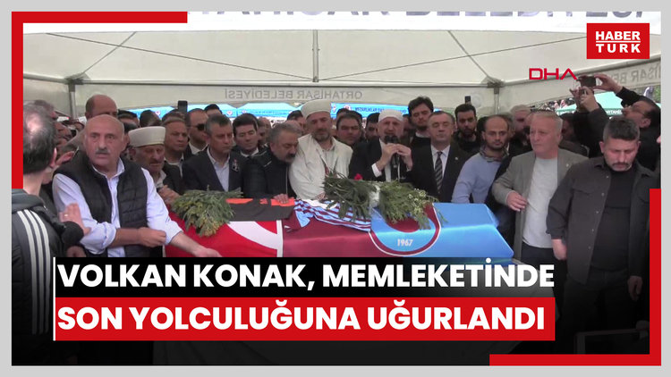 Volkan Konak, memleketinde son yolculuğuna uğurlandı