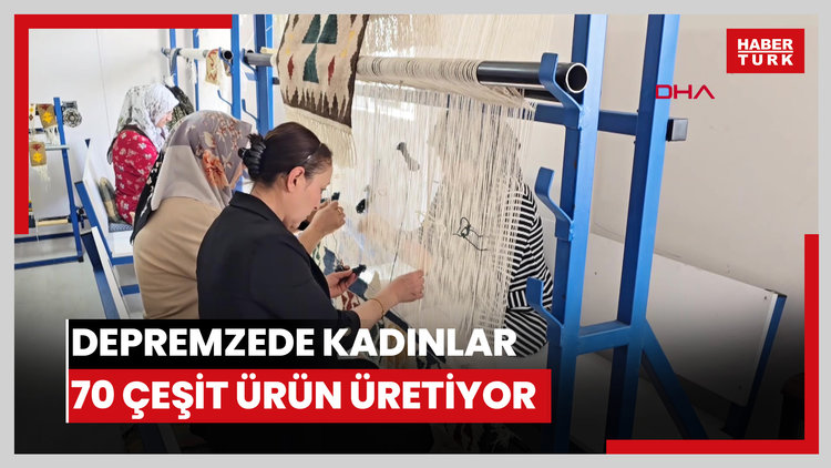Depremzede kadınlar 70 çeşit ürün üretiyor
